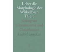 Ueber die Morphologie der Wirbellosen Thiere: Beitrag zur Charakteristik und Classification