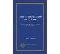 Ueber die naturgeschichte der psychiden (Vol-1): eine insektengruppe aus der ordnung der Lepidoptera