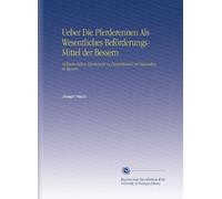 Ueber Die Pferderennen Als Wesentliches Beförderungs-Mittel der Bessern: Vielmehr Edlen Pferdezucht in Deutschland Und Besonders in Bayern.