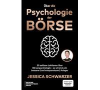 Über die Psychologie der Börse: 20 zeitlose Lektionen über Börsenpsychologie - So wirst Du ein besserer (und entspannterer) Anleger