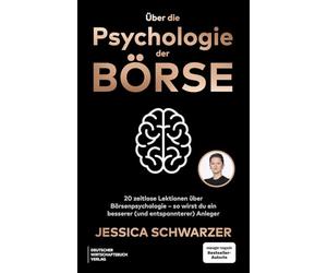 Über die Psychologie der Börse: 20 zeitlose Lektionen über Börsenpsychologie - So wirst Du ein besserer (und entspannterer) Anleger