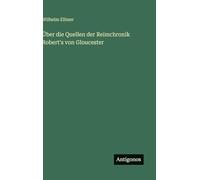 Über die Quellen der Reimchronik Robert's von Gloucester