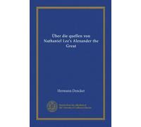 Über die quellen von Nathaniel Lee's Alexander the Great