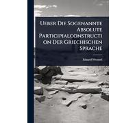 Ueber Die Sogenannte Absolute Participialconstruction Der Griechischen Sprache