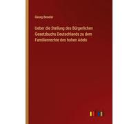 Ueber die Stellung des Bürgerlichen Gesetzbuchs Deutschlands zu dem Familienrechte des hohen Adels