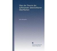 Über die Theorie der aufeinander abwickelbaren Oberflächen