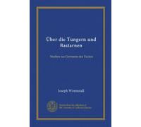 Über die Tungern und Bastarnen (Vol-1): Studien zur Germania des Tacitus