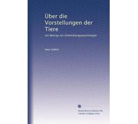 Über die Vorstellungen der Tiere: ein Beitrag zur Entwicklungspsychologie