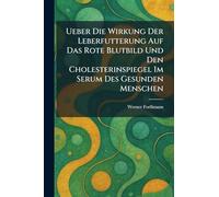 Ueber Die Wirkung Der Leberfutterung Auf Das Rote Blutbild Und Den Cholesterinspiegel Im Serum Des Gesunden Menschen