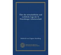 Über die wirtschaftliche und rechtliche Lage der St. Petersburger Arbeiterschaft