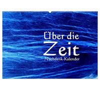 Über die Zeit - Nachdenk-Kalender (Wandkalender 2026 DIN A2 quer), CALVENDO Monatskalender: Die Bewegung, der Raum und die Zeit sorgen dafür, das ... kann und alles und jedes ein Ende haben wird.