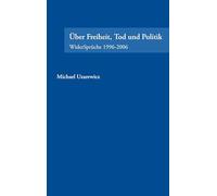 Über Feiheit, Tod und Politik: WiderSprüche 1996-2006