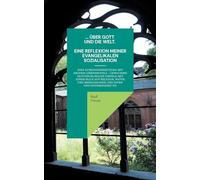 ... über Gott und die Welt. Eine Reflexion meiner evangelikalen Sozialisation: Eine persönliche Auseinandersetzung mit meinem Lebensmodell - gewachsen ... Menschsein, der offen und differenziert ist.