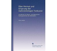 Über Heimat und Ursprung der mehrstimmigen Tonkunst: ein Beitrag zur Musik- und allgemeinen Kulturgeschichte des Mittelalters