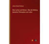 Über Lachen und Weinen - Über die Stellung deutscher Philosophen zum Leben