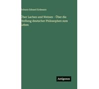 Über Lachen und Weinen - Über die Stellung deutscher Philosophen zum Leben