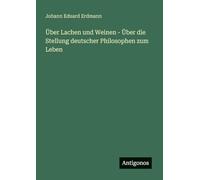Über Lachen und Weinen - Über die Stellung deutscher Philosophen zum Leben