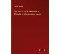 Über Medizin und Krankenpflege im Mittelalter in Schweizerischen Landen
