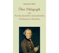 Über Pädagogik oder Von der physischen und praktischen Erziehung des Menschen