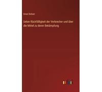 Ueber Rückfälligkeit der Verbrecher und über die Mittel zu deren Bekämpfung