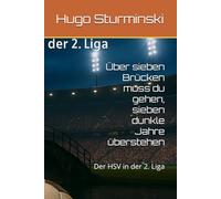 Über sieben Brücken muss du gehen, sieben dunkle Jahre überstehen: Der HSV in der 2. Liga