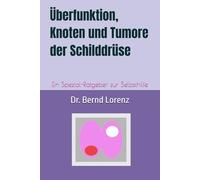 Überfunktion, Knoten und Tumore der Schilddrüse: Ein Spezial-Ratgeber zur Selbsthilfe