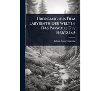 Übergang Aus Dem Labyrinth Der Welt In Das Paradies Des Hertzens