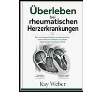 Überleben bei rheumatischen Herzerkrankungen: Der verborgene Zusammenhang zwischen einer einfachen Infektion und Ihrer lebenslangen Herzgesundheit ... dein Herz. Schütze dein Herz. Lebe länger.)