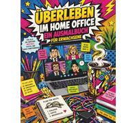 Überleben im Home Office: Das sarkastische Malbuch für Erwachsene gegen den ganz normalen Büro- und Teams-Wahnsinn | 45 Anti-Stress-Motive & lustige Sprüche für Homeoffice & Großraumbüro