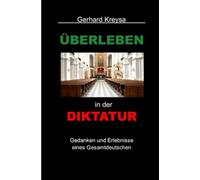 Überleben in der Diktatur: Gedanken und Erlebnisse eines Gesamtdeutschen