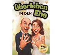 Überleben in der Ehe: Das lustigste Hochzeitsgeschenk für Brautpaare - Humor, Liebe und Alltagstipps als Geschenk für jeden Hochzeitstag