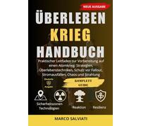Überleben Krieg Handbuch: Praktischer Leitfaden zur Vorbereitung auf einen Atomkrieg: Strategien, Überlebenstechniken, Schutz vor Fallout, Stromausfällen, Chaos und Strahlung