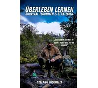 Überleben Lernen: Der ultimative Survival-Guide für Abenteurer und Entdecker