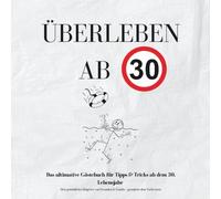Überleben mit 30 - das lustige Gästebuch zum 30. Geburtstag mit Tipps und Tricks deiner Freunde: Gästebuch mit Fragen zum Überleben ab 30, ... Geburtstag, 40 Gästeseiten Softcover,21x21