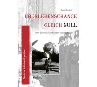 Überlebenschance gleich Null: Vom sinnlosen Sterben der Torpedoflieger: 6 (Deutsche Soldaten-Biografien)