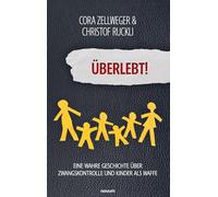 Überlebt!: Eine wahre Geschichte über Zwangskontrolle und Kinder als Waffe