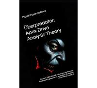 Überpredator: Apex Drive Analysis Theory: Trauma Is a Bite Wound: This Is How the Primary Psychopath Engineered a Cannibalistic Civilization-And How ... from Deconstruction to Reconstruction)