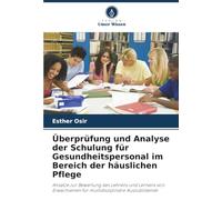 Überprüfung und Analyse der Schulung für Gesundheitspersonal im Bereich der häuslichen Pflege: Ansätze zur Bewertung des Lehrens und Lernens von Erwachsenen für multidisziplinäre Auszubildende