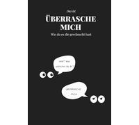 ÜBERRASCHE MICH! - Dein Wunsch ist mir Befehl: Das originelle Überraschungsgeschenk für alle, die keine Wünsche haben. Ein humorvolles Buch voller "ÜBERRASCHE MICH" Variationen