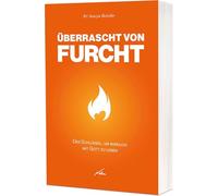 Überrascht von Furcht: Der Schlüssel, um wirklich mit Gott zu leben