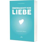 Überrascht von Liebe: Du bist geliebt. Wirklich.