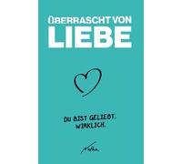 Überrascht von Liebe: Du bist geliebt. Wirklich.