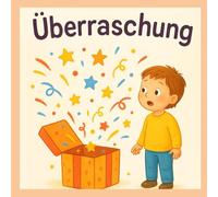 Überraschung - Wenn plötzlich alles anders ist: Ein einfühlsames Kinderbuch über große Gefühle und kleine Herzen (Gefühle für Kinder erklärt)