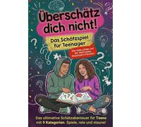 Überschätz dich nicht! Das Schätzspiel für Teenager: Das ultimative Schätzabenteuer für Teens mit 9 Kategorien - Spiele, rate und staune!