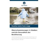 Überschwemmungen in Städten und die Gesundheit der Bevölkerung: Zusammenhang zwischen städtischen Überschwemmungen und der Gesundheit der Bevölkerung ... Nhlamankhulu, Maputo, Mosambik, 2018-2020