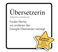 Übersetzerin: Findet Worte, wo anderen der Google-Übersetzer versagt. Das lustige Geschenkbuch für Mann, Frau, Kollege, Freund zu Geburtstag, Weihnachten