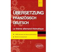 Übersetzung Französisch-Deutsch. Le thème allemand thématique. 1400 phrases de thème grammatical classées par thème pour réviser et progresser. B2-C1: ... de thème grammatical, réviser et progresser