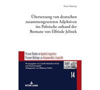 Übersetzung von deutschen zusammengesetzten Adjektiven ins Polnische anhand der Romane von Elfriede Jelinek: 14 (Poznan Studies In Applied Linguistics / Posener Beitraege Zu)