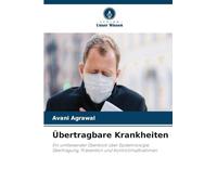 Übertragbare Krankheiten: Ein umfassender Überblick über Epidemiologie, Übertragung, Prävention und Kontrollmaßnahmen