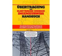 Übertragung Und Elektrische Leistung Maschinenbau Handbuch: Eine praktische Schritt-für-Schritt-Anleitung und Anwendung für Leistungsfluss, ... in modernen Übertragungssystemen